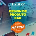 O curso de Design de Produto EAD da FAM agora é nota MÁXIMA no MEC!