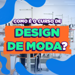 Como é o curso de Design de Moda?