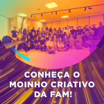 Conheça o Moinho Criativo da FAM!