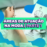 Quais as áreas de atuação na Moda?