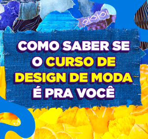 Post Como saber se o curso de Design de Moda é para mim?