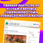 Cremesp participa do VI COAM e reforça compromisso com a formação médica na FAM